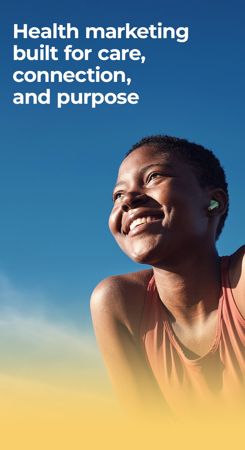 A woman smiles cheerfully and looks at the sky. Beside her is the caption 'Health marketing built for care, connection and purpose'