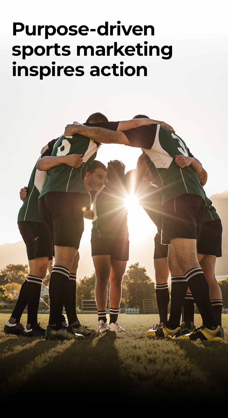 A group of football/soccer players huddle on a field. Above them is the caption 'Purpose-driven sports marketing inspires action'